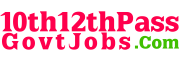 10th Pass Govt Jobs 12th Pass Govt Jobs - 10th12thPassGovtJobs-com-big